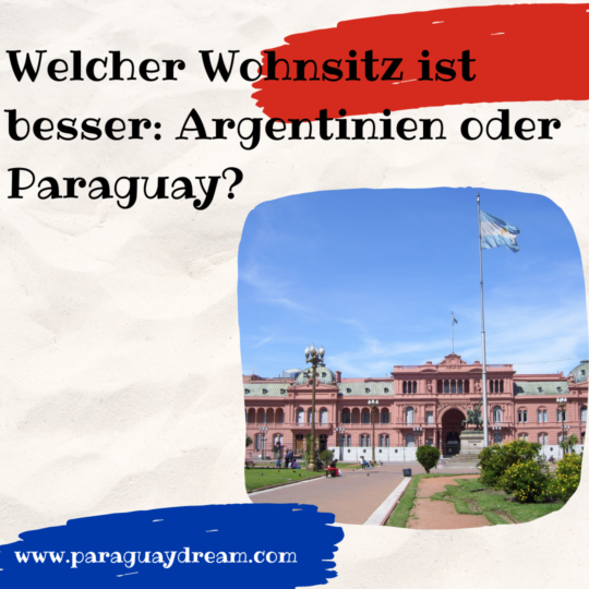 Welcher Wohnsitz ist besser Argentinien oder Paraguay paraguaydream.com