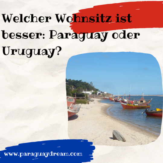 Welcher Wohnsitz ist besser: Paraguay oder Uruguay paraguaydream.com