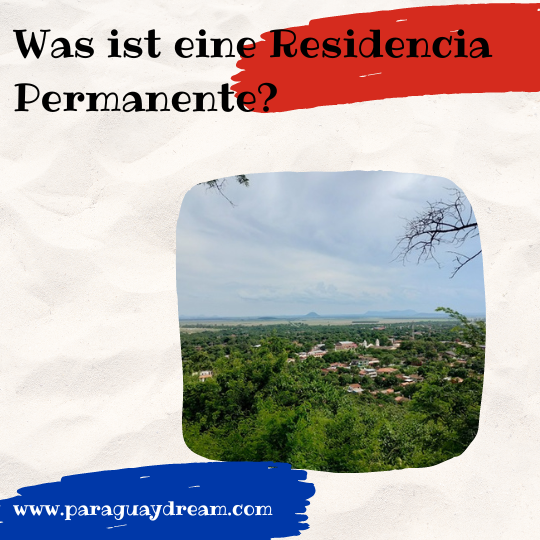 Was ist eine Residencia Permanente Paraguay Paraguaydream